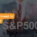 How to Invest in SP 500 image